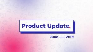 Viral Loops Product Updates June 2019
