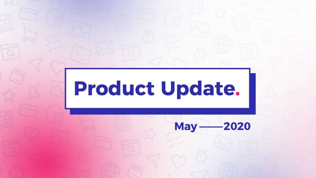 Product Updates May 2020