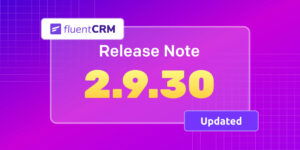 FluentCRM 2.9.30